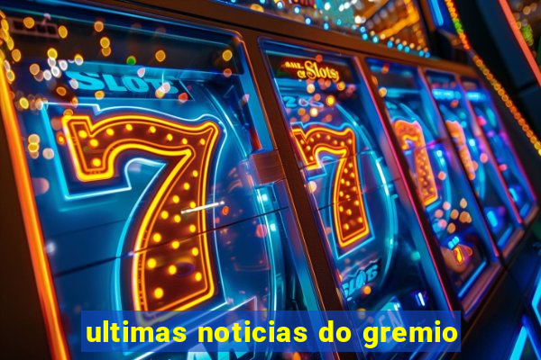 ultimas noticias do gremio